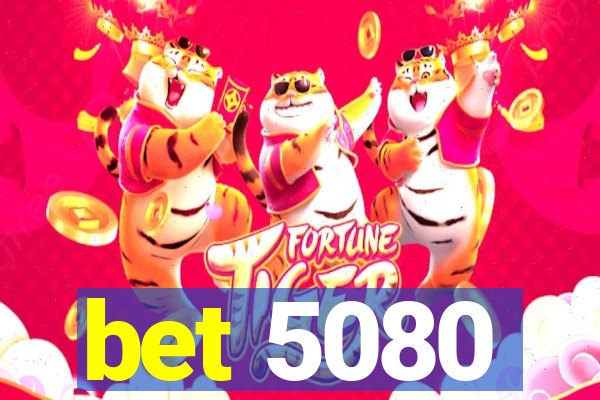 bet 5080